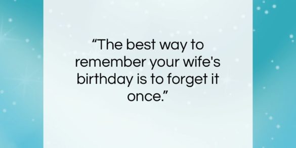 E. Joseph Cossman quote: “The best way to remember your wife’s birthday…” E. Joseph Cossman quote: “The best way to remember your wife’s birthday…”- at QuotesQuotesQuotes.com