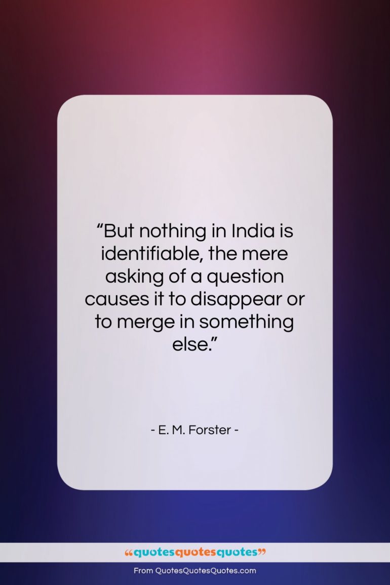E. M. Forster quote: “But nothing in India is identifiable, the…”- at QuotesQuotesQuotes.com