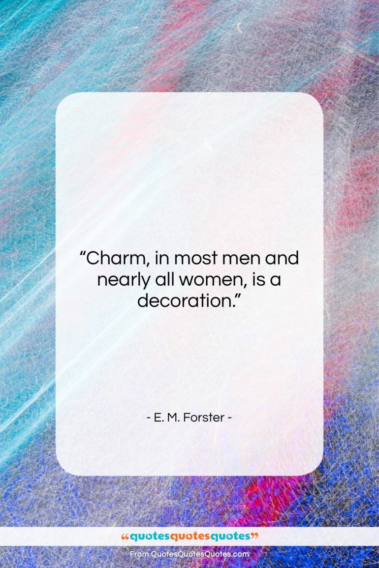E. M. Forster quote: “Charm, in most men and nearly all…”- at QuotesQuotesQuotes.com