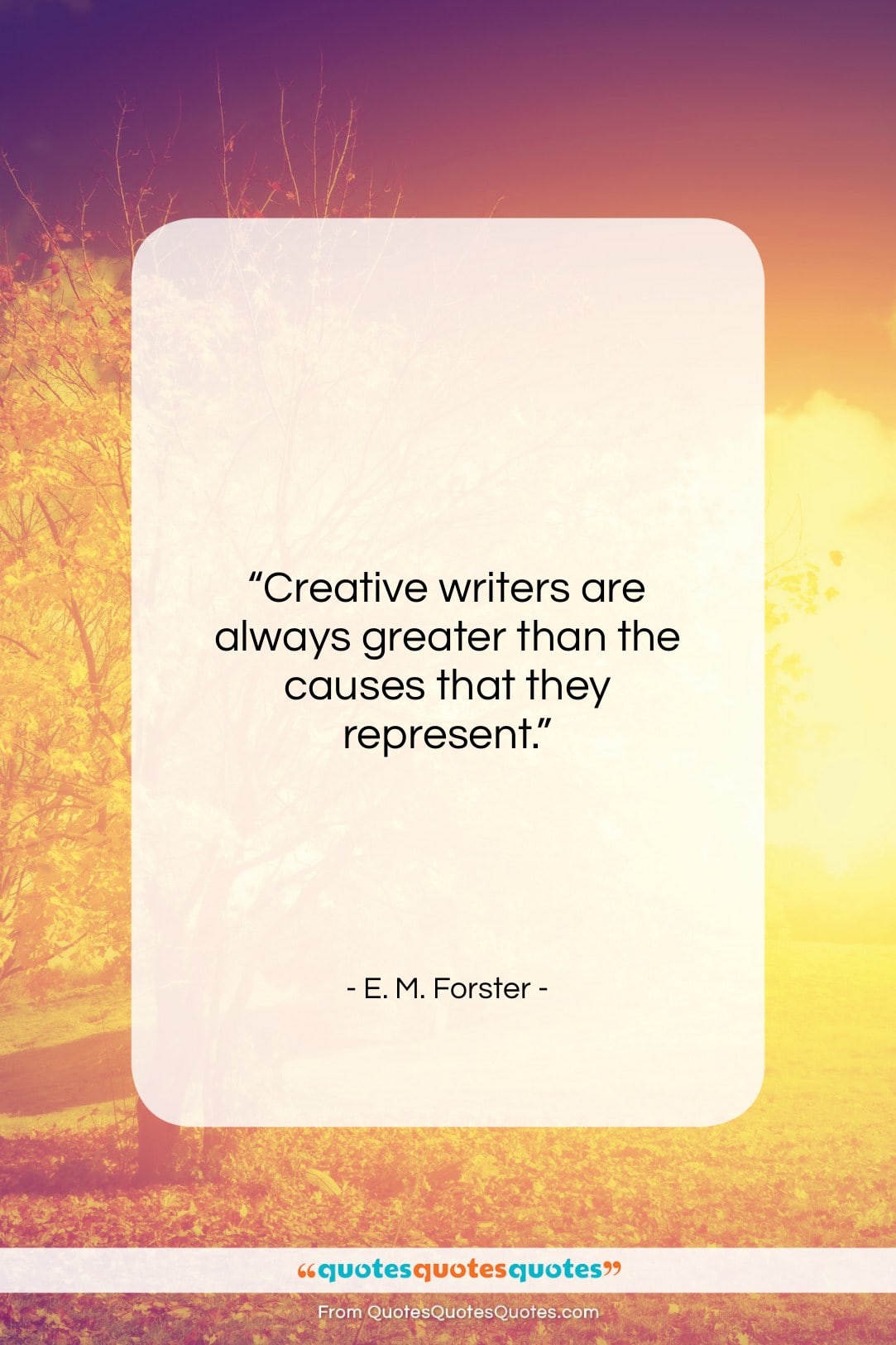 E. M. Forster quote: “Creative writers are always greater than the…”- at QuotesQuotesQuotes.com