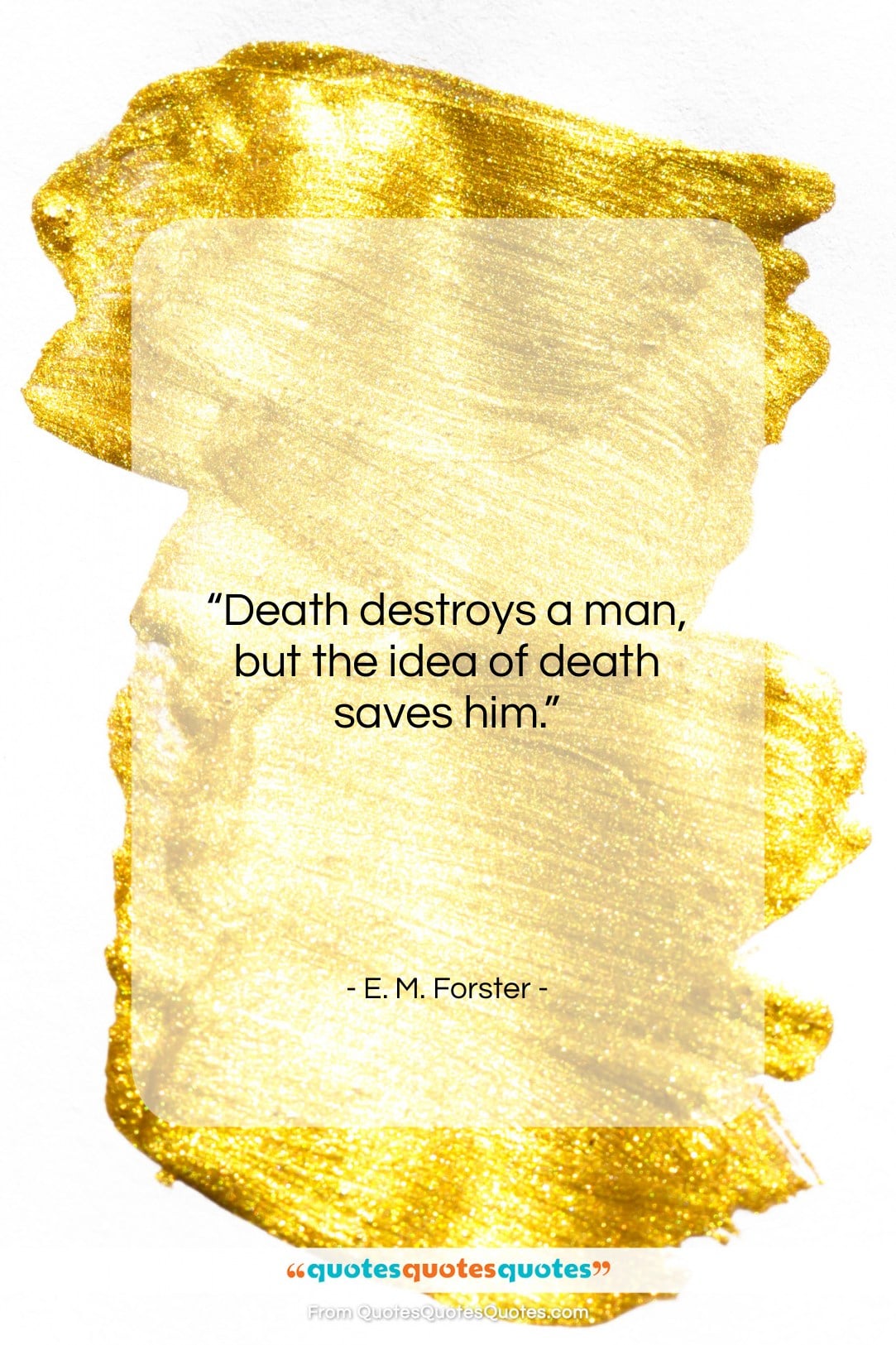 E. M. Forster quote: “Death destroys a man, but the idea…”- at QuotesQuotesQuotes.com