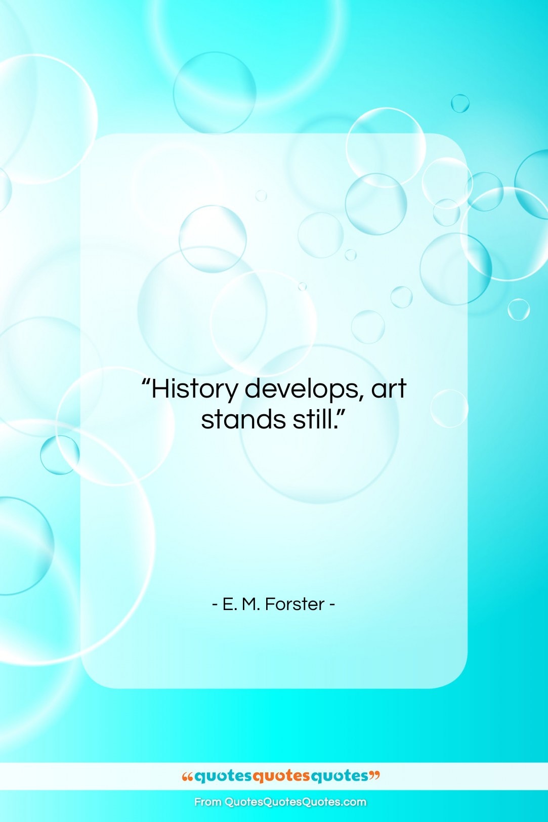 E. M. Forster quote: “History develops, art stands still….”- at QuotesQuotesQuotes.com
