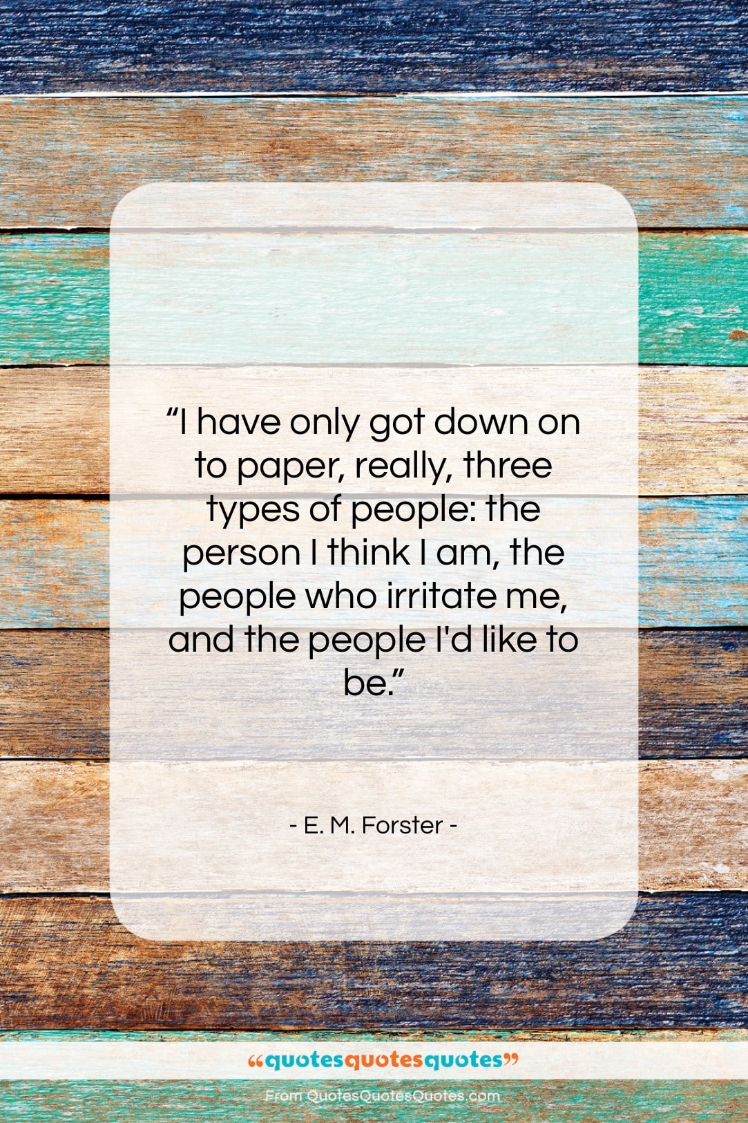 E. M. Forster quote: “I have only got down on to…”- at QuotesQuotesQuotes.com