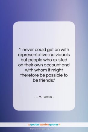 E. M. Forster quote: “I never could get on with representative…”- at QuotesQuotesQuotes.com