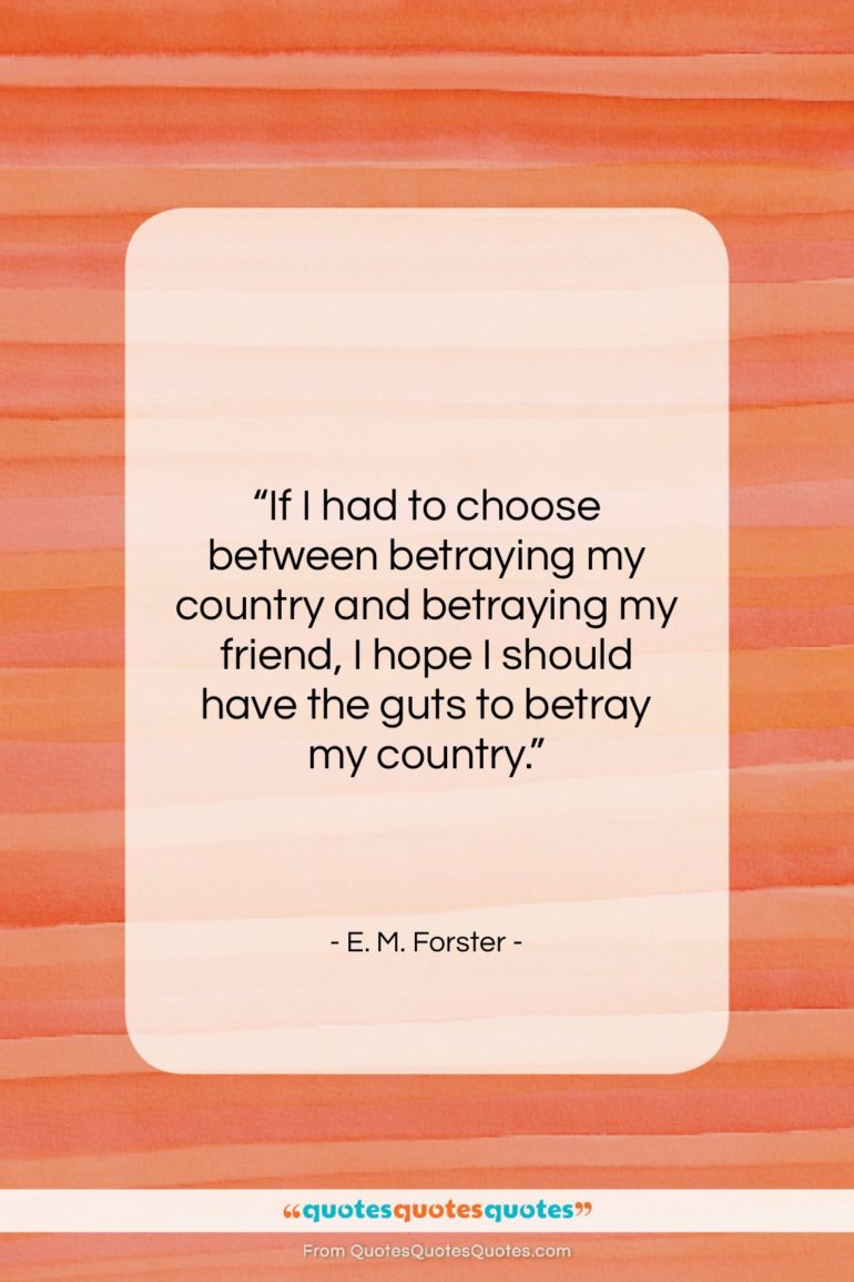 E. M. Forster quote: “If I had to choose between betraying…”- at QuotesQuotesQuotes.com