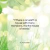 E. M. Forster quote: “If there is on earth a house…”- at QuotesQuotesQuotes.com