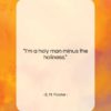 E. M. Forster quote: “I’m a holy man minus the holiness….”- at QuotesQuotesQuotes.com