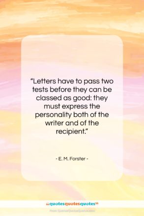 E. M. Forster quote: “Letters have to pass two tests before…”- at QuotesQuotesQuotes.com