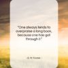 E. M. Forster quote: “One always tends to overpraise a long…”- at QuotesQuotesQuotes.com