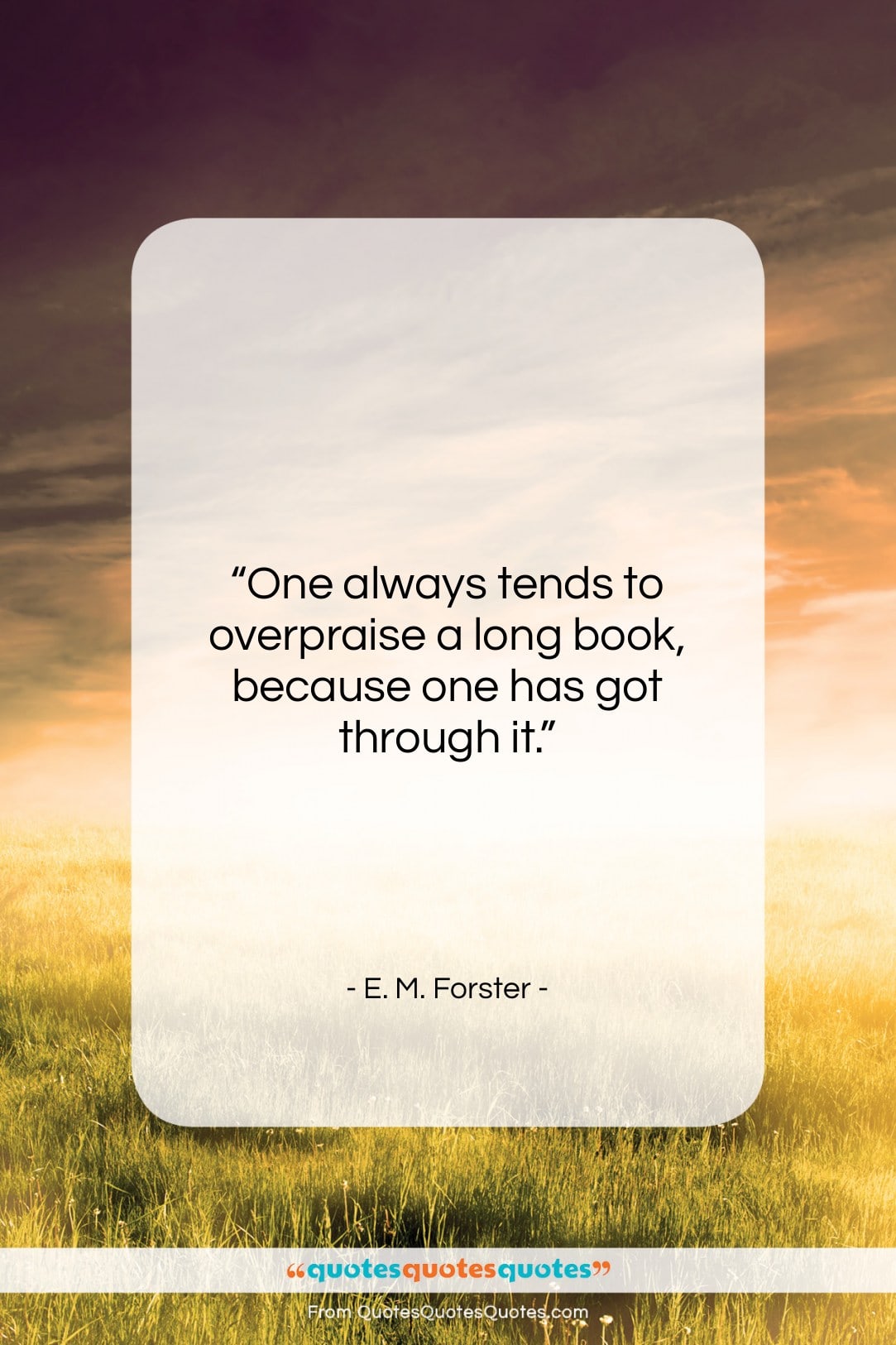 E. M. Forster quote: “One always tends to overpraise a long…”- at QuotesQuotesQuotes.com