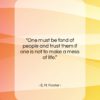 E. M. Forster quote: “One must be fond of people and…”- at QuotesQuotesQuotes.com