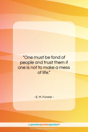E. M. Forster quote: “One must be fond of people and…”- at QuotesQuotesQuotes.com