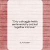 E. M. Forster quote: “Only a struggle twists sentimentality and lust…”- at QuotesQuotesQuotes.com