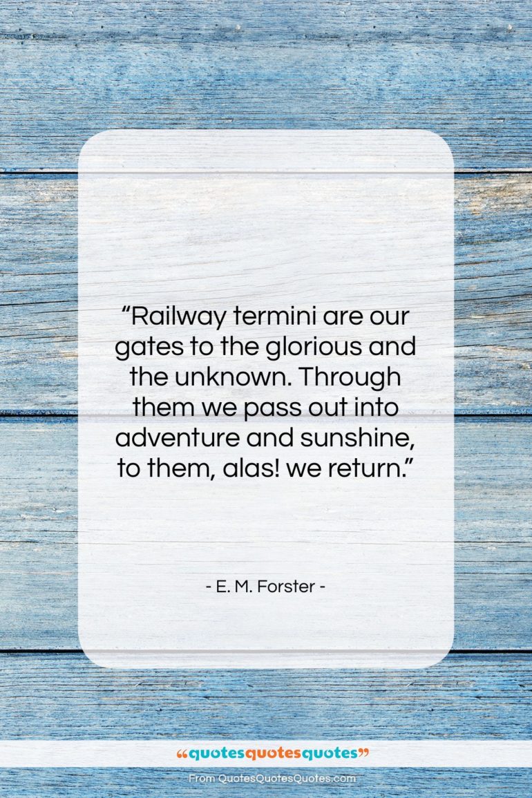 E. M. Forster quote: “Railway termini are our gates to the…”- at QuotesQuotesQuotes.com