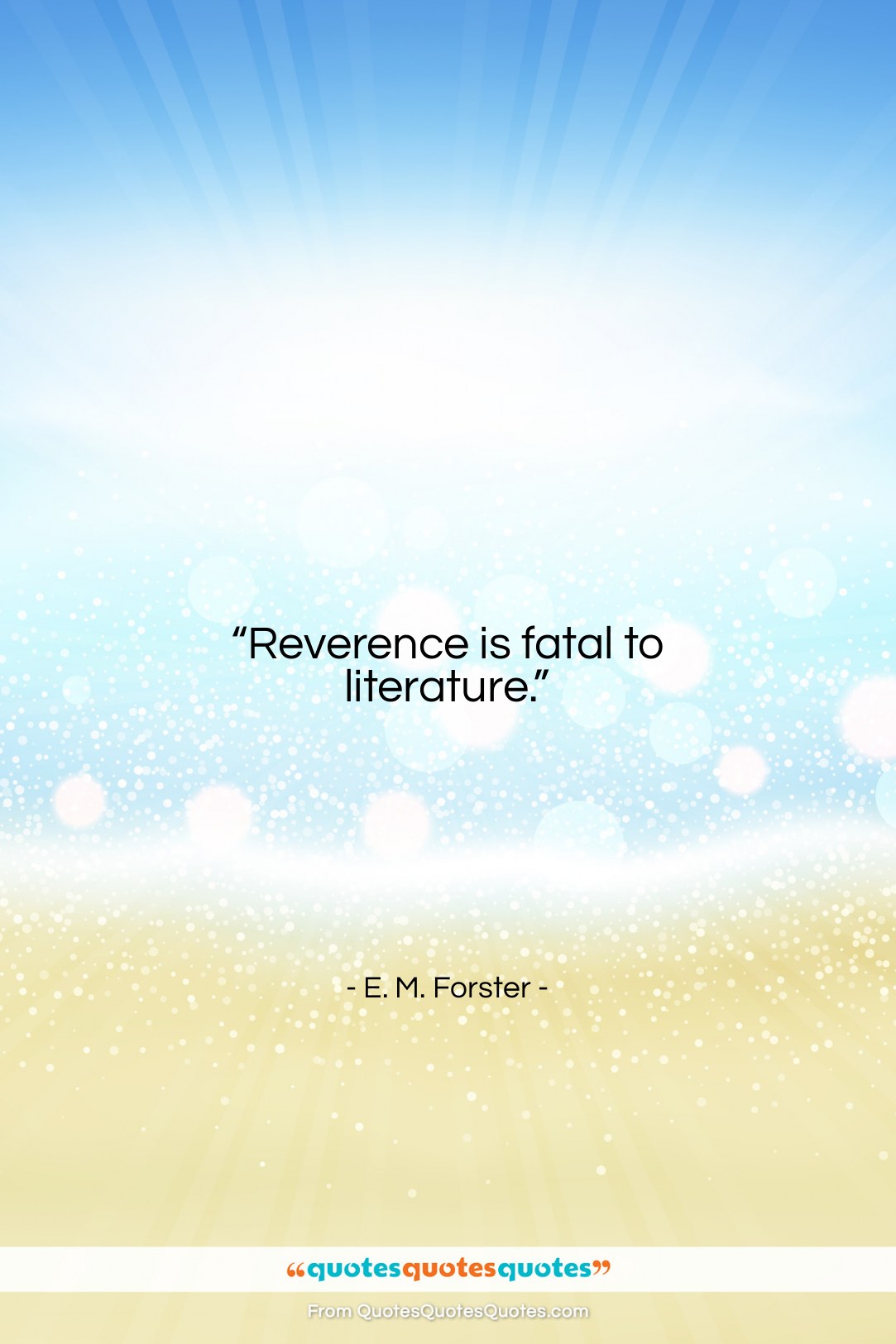 E. M. Forster quote: “Reverence is fatal to literature….”- at QuotesQuotesQuotes.com