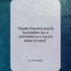 E. M. Forster quote: “Surely the only sound foundation for a…”- at QuotesQuotesQuotes.com