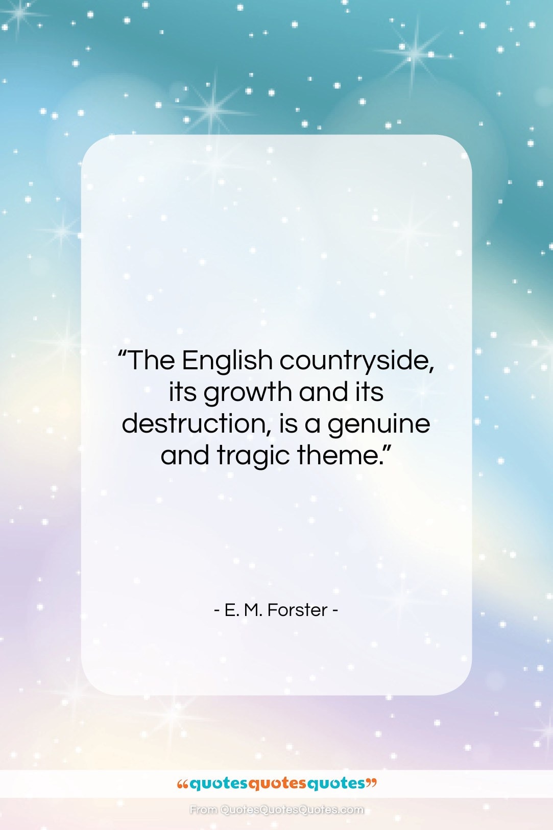 E. M. Forster quote: “The English countryside, its growth and its…”- at QuotesQuotesQuotes.com