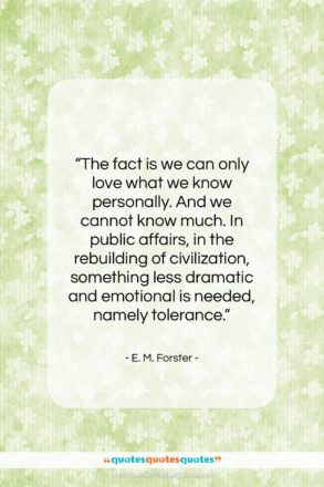 E. M. Forster quote: “The fact is we can only love…”- at QuotesQuotesQuotes.com