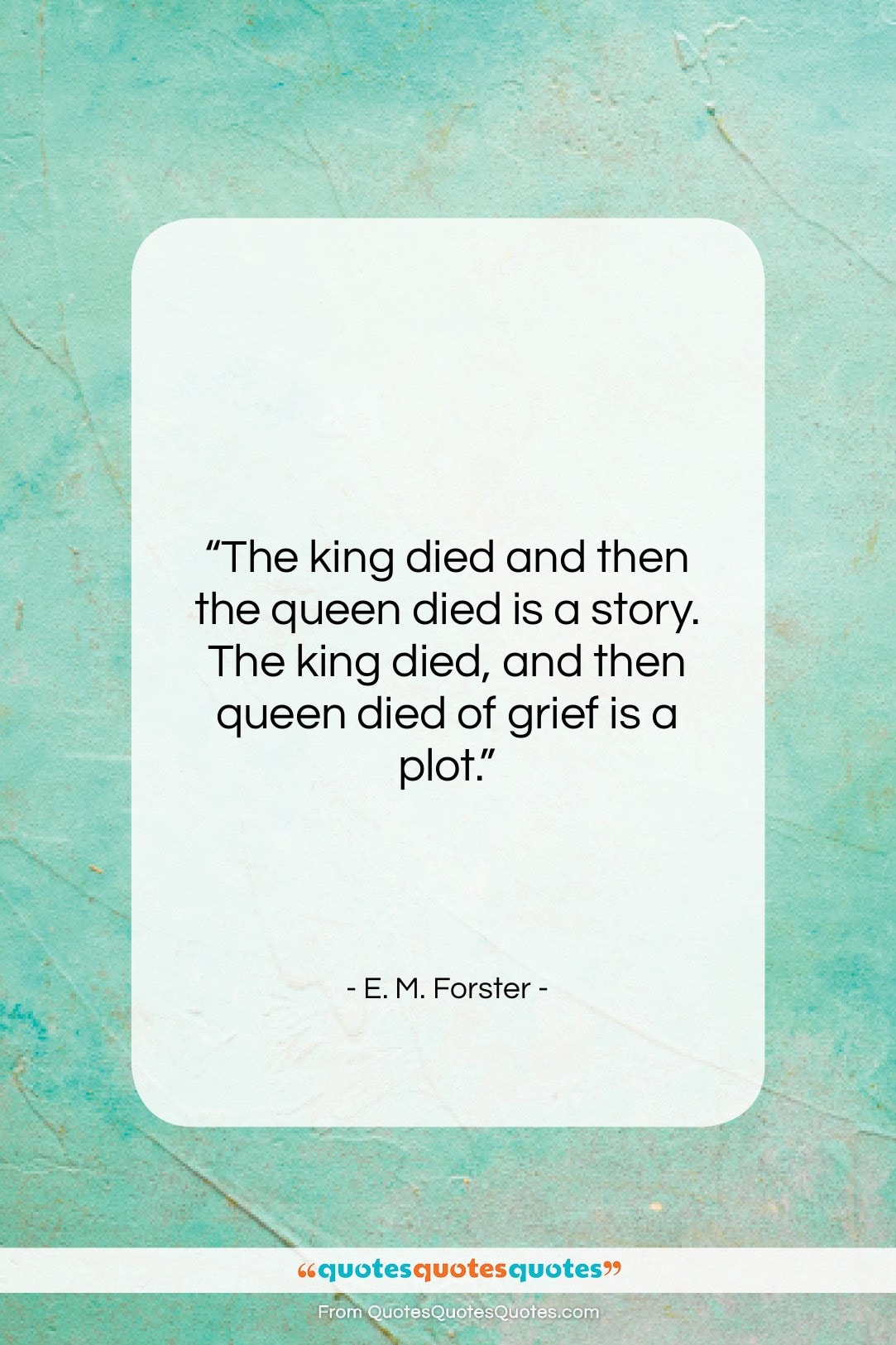 E. M. Forster quote: “The king died and then the queen…”- at QuotesQuotesQuotes.com