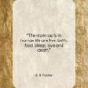 E. M. Forster quote: “The main facts in human life are…”- at QuotesQuotesQuotes.com