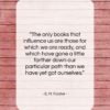 E. M. Forster quote: “The only books that influence us are…”- at QuotesQuotesQuotes.com