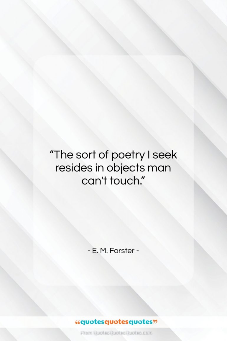 E. M. Forster quote: “The sort of poetry I seek resides…”- at QuotesQuotesQuotes.com