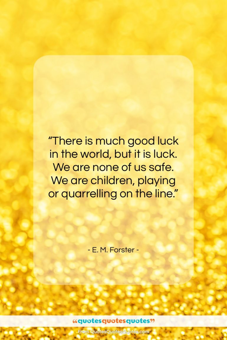 E. M. Forster quote: “There is much good luck in the…”- at QuotesQuotesQuotes.com