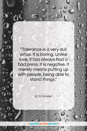 E. M. Forster quote: “Tolerance is a very dull virtue. It…”- at QuotesQuotesQuotes.com