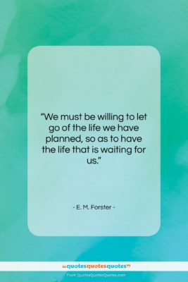 E. M. Forster quote: “We must be willing to let go…”- at QuotesQuotesQuotes.com