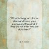 E. M. Forster quote: “What is the good of your stars…”- at QuotesQuotesQuotes.com