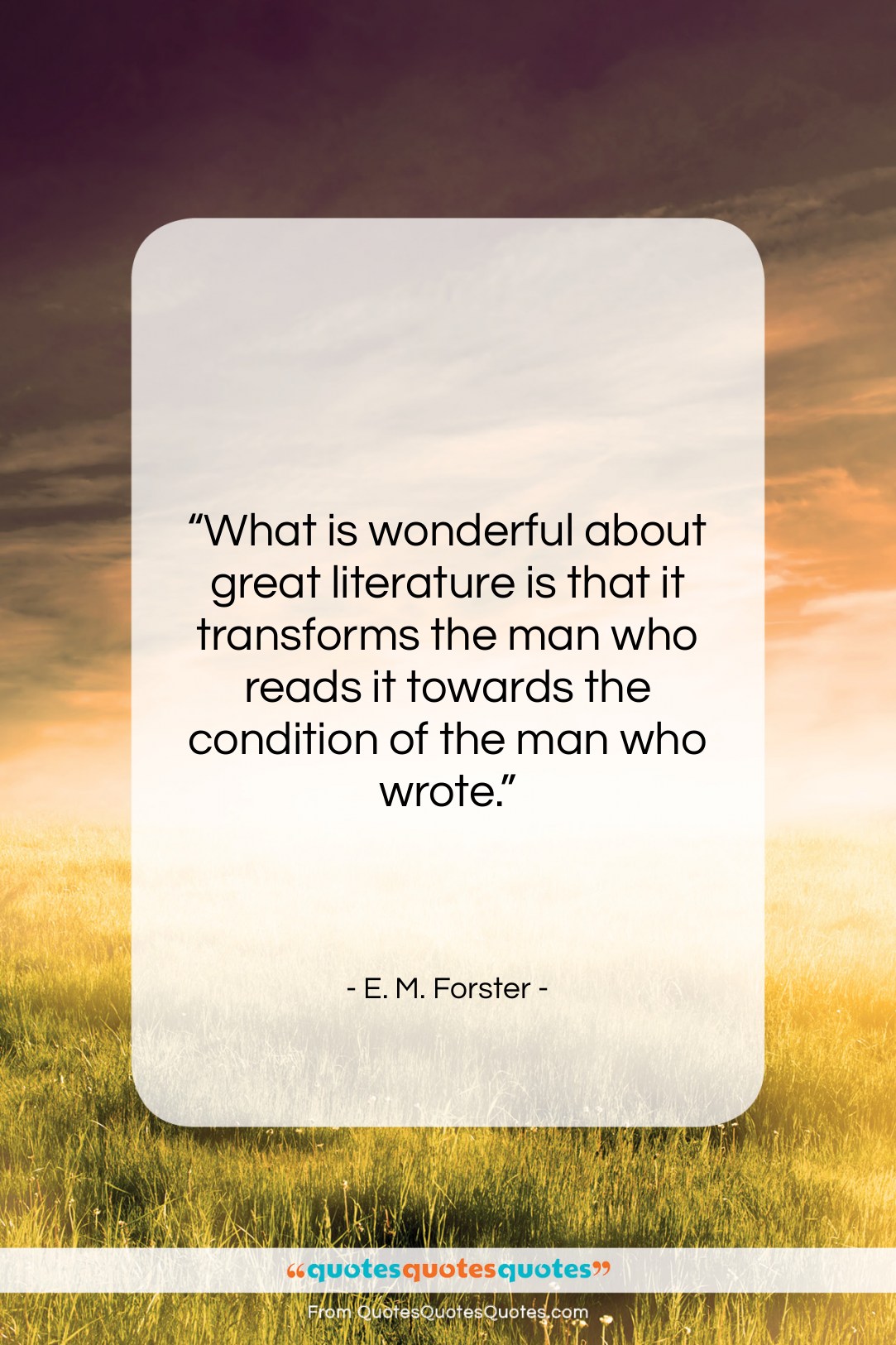 E. M. Forster quote: “What is wonderful about great literature is…”- at QuotesQuotesQuotes.com
