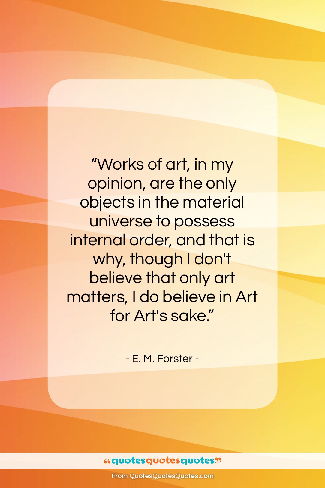 E. M. Forster quote: “Works of art, in my opinion, are…”- at QuotesQuotesQuotes.com