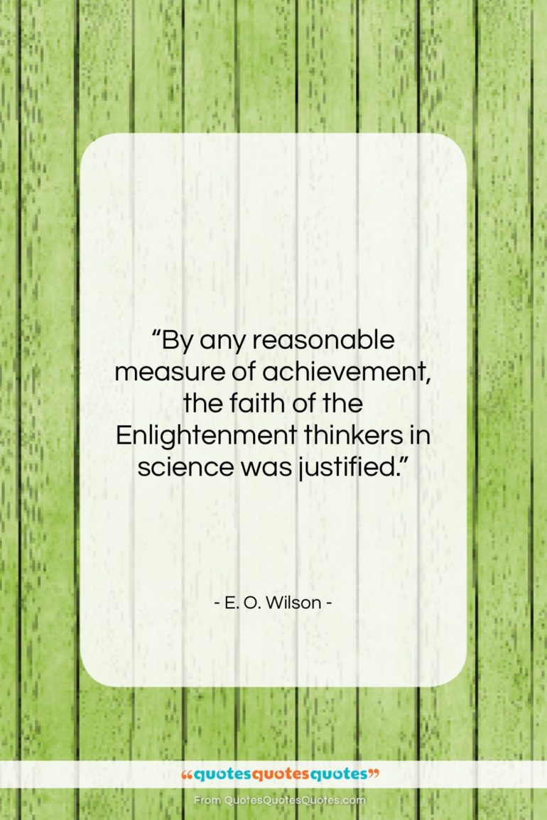 E. O. Wilson quote: “By any reasonable measure of achievement, the…”- at QuotesQuotesQuotes.com