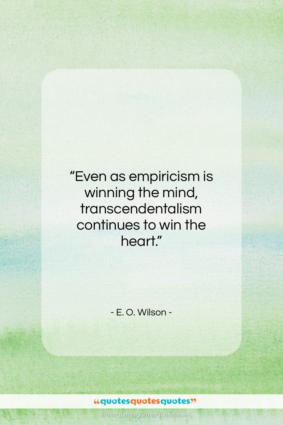 E. O. Wilson quote: “Even as empiricism is winning the mind…”- at QuotesQuotesQuotes.com