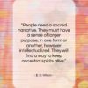 E. O. Wilson quote: “People need a sacred narrative. They must…”- at QuotesQuotesQuotes.com