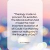E. O. Wilson quote: “Theology made no provision for evolution. The…”- at QuotesQuotesQuotes.com