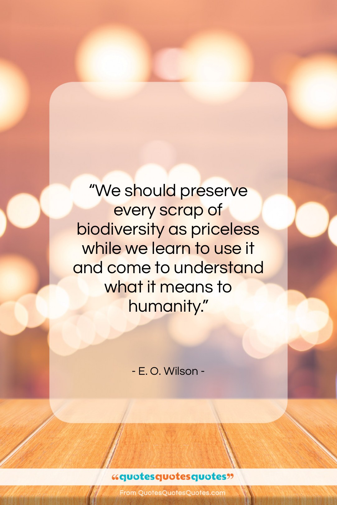 E. O. Wilson quote: “We should preserve every scrap of biodiversity…”- at QuotesQuotesQuotes.com