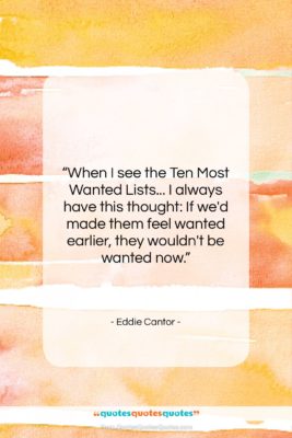 Eddie Cantor quote: “When I see the Ten Most Wanted…”- at QuotesQuotesQuotes.com