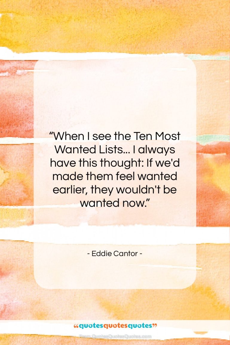 Eddie Cantor quote: “When I see the Ten Most Wanted…”- at QuotesQuotesQuotes.com