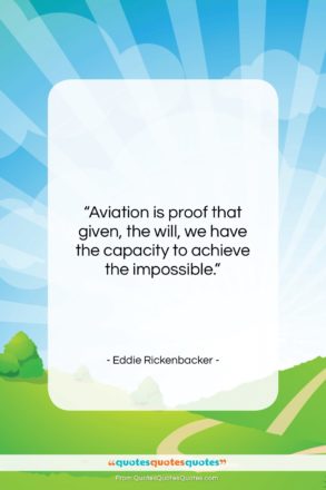 Eddie Rickenbacker quote: “Aviation is proof that given, the will,…”- at QuotesQuotesQuotes.com