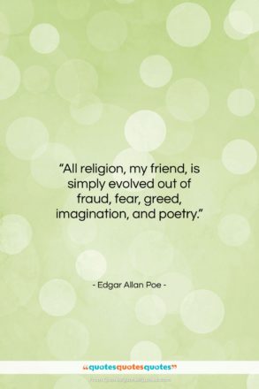 Edgar Allan Poe quote: “All religion, my friend, is simply evolved…”- at QuotesQuotesQuotes.com