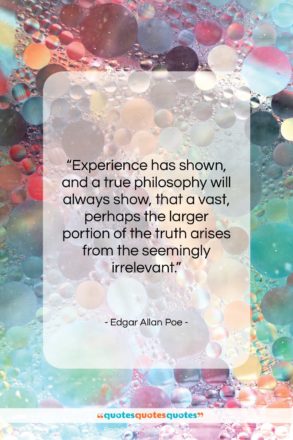 Edgar Allan Poe quote: “Experience has shown, and a true philosophy…”- at QuotesQuotesQuotes.com