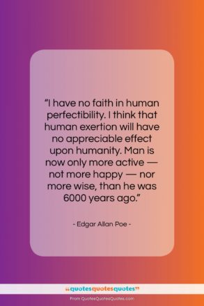Edgar Allan Poe quote: “I have no faith in human perfectibility….”- at QuotesQuotesQuotes.com