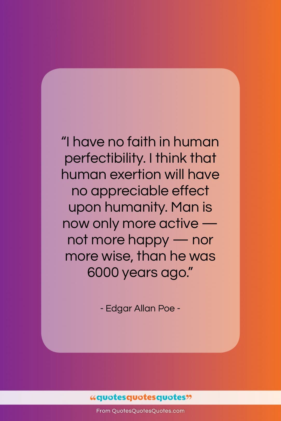 Edgar Allan Poe quote: “I have no faith in human perfectibility….”- at QuotesQuotesQuotes.com