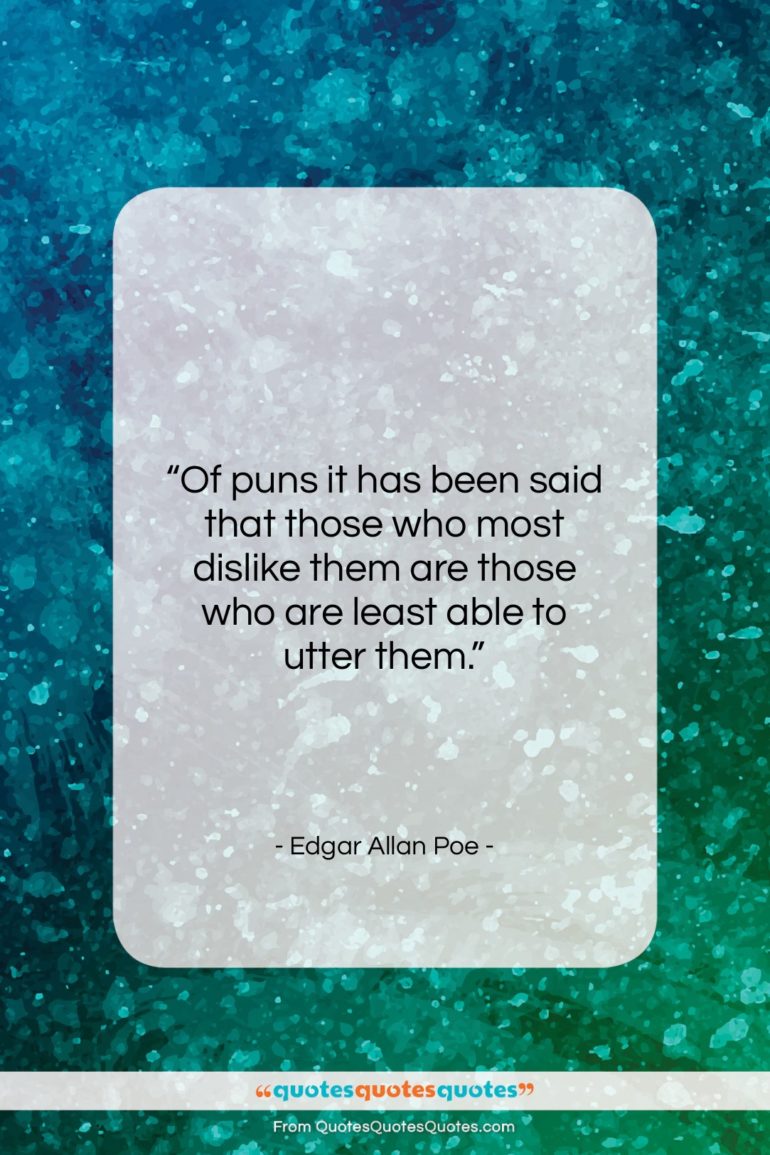 Edgar Allan Poe quote: “Of puns it has been said that…”- at QuotesQuotesQuotes.com