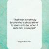 Edgar Allan Poe quote: “That man is not truly brave who…”- at QuotesQuotesQuotes.com
