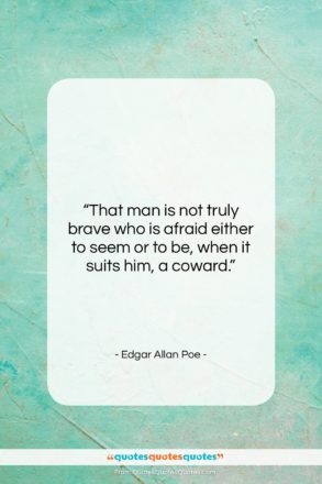 Edgar Allan Poe quote: “That man is not truly brave who…”- at QuotesQuotesQuotes.com