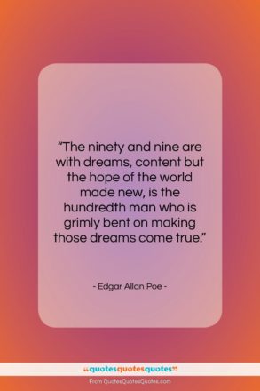 Edgar Allan Poe quote: “The ninety and nine are with dreams,…”- at QuotesQuotesQuotes.com