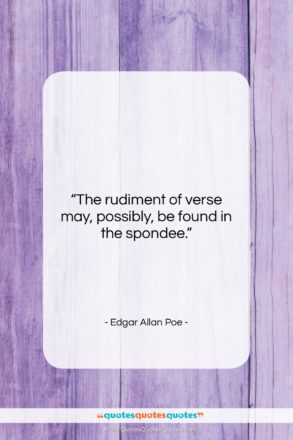 Edgar Allan Poe quote: “The rudiment of verse may, possibly, be…”- at QuotesQuotesQuotes.com