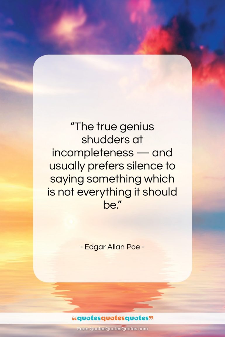 Edgar Allan Poe quote: “The true genius shudders at incompleteness —…”- at QuotesQuotesQuotes.com